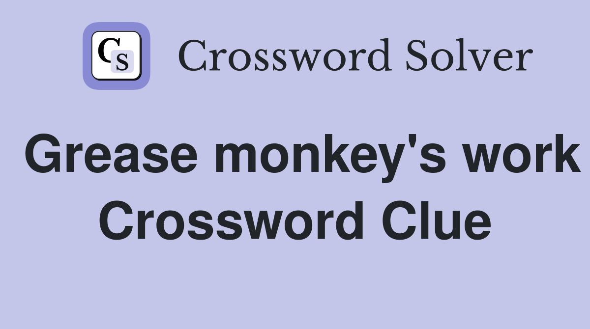 Grease monkey's work Crossword Clue