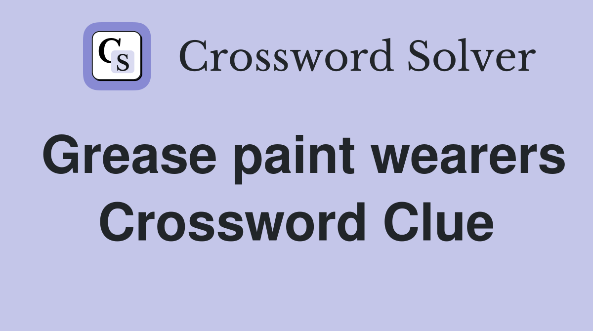 Grease paint wearers Crossword Clue