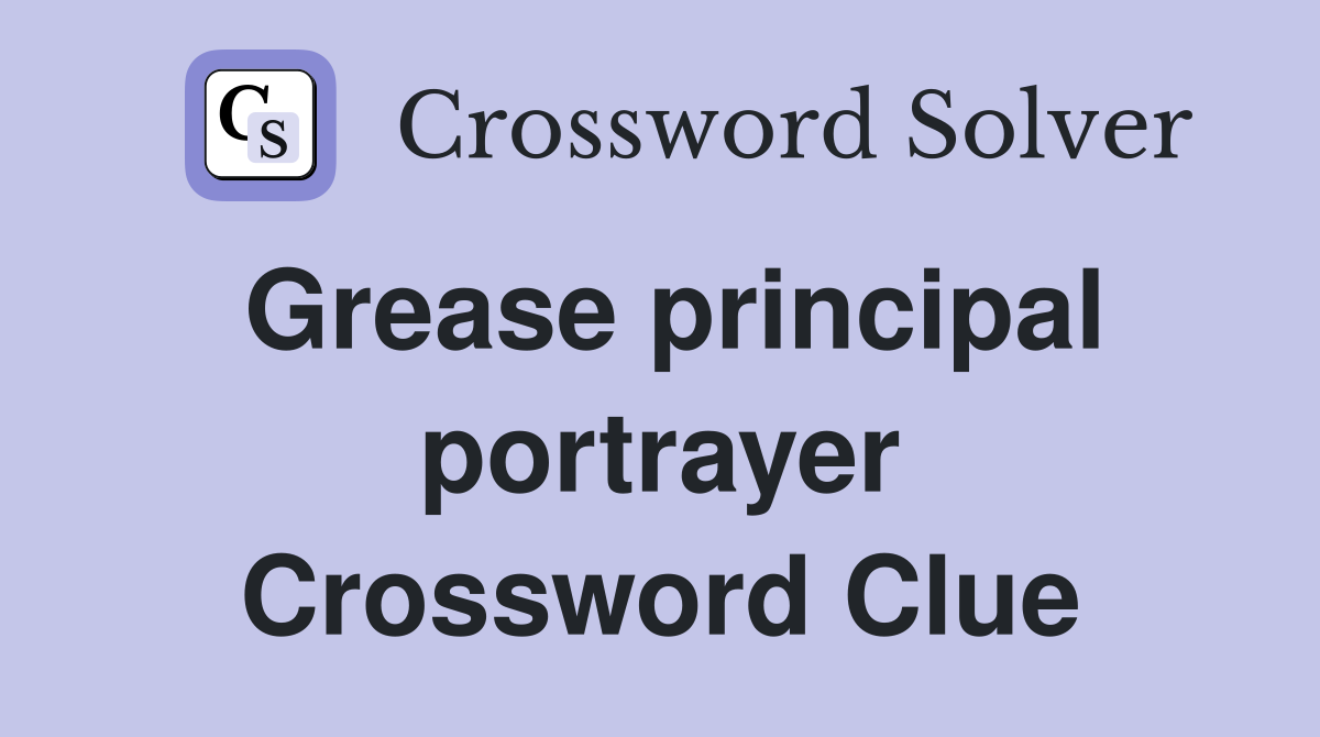 Grease principal portrayer Crossword Clue