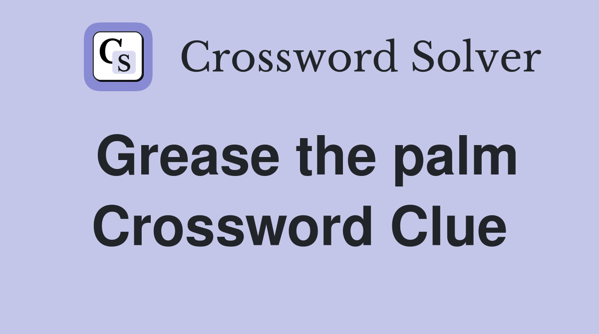 Grease the palm Crossword Clue