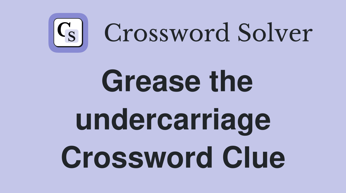 Grease the undercarriage Crossword Clue