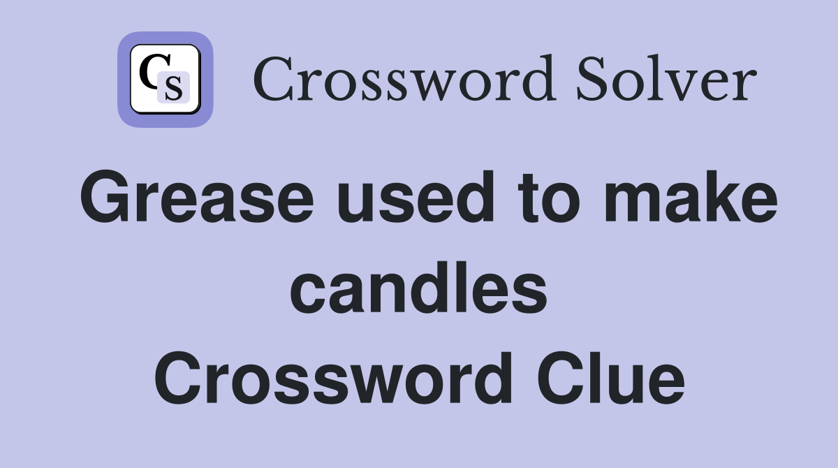 Grease used to make candles Crossword Clue