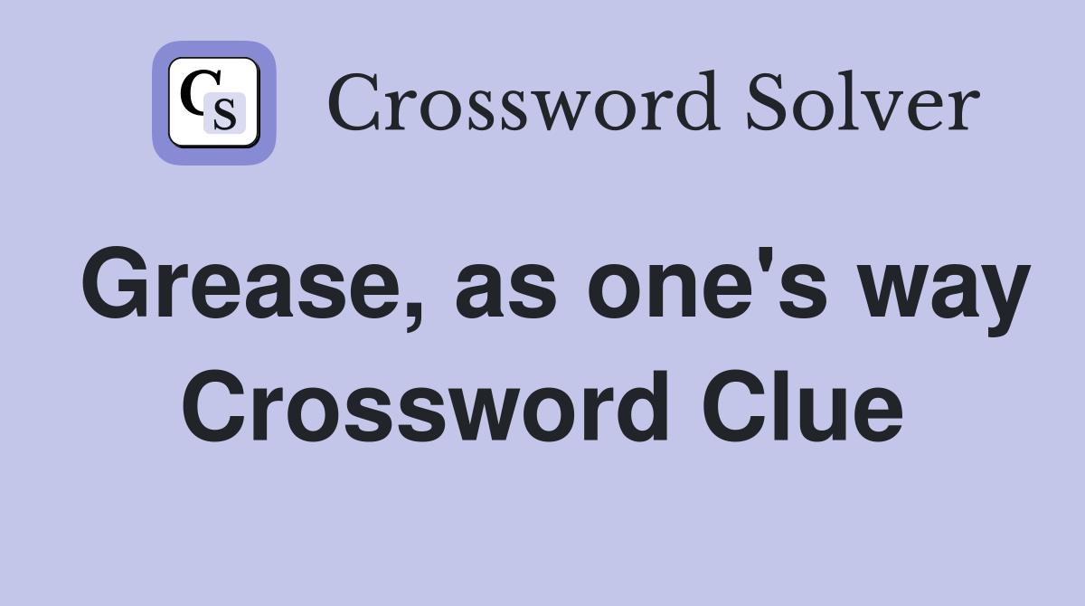 Grease, as one's way Crossword Clue