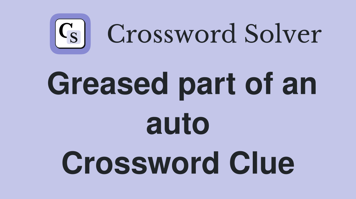 Greased part of an auto Crossword Clue