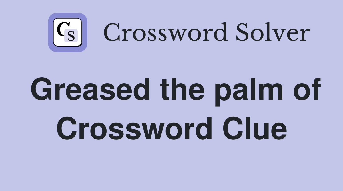 Greased the palm of Crossword Clue