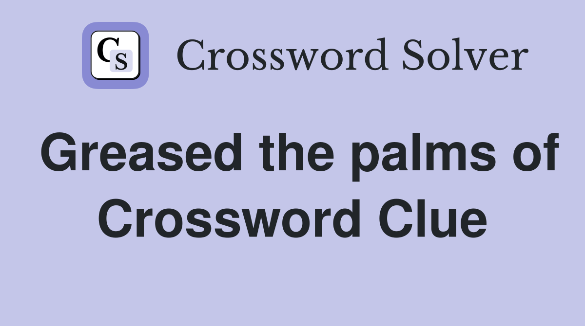 Greased the palms of Crossword Clue