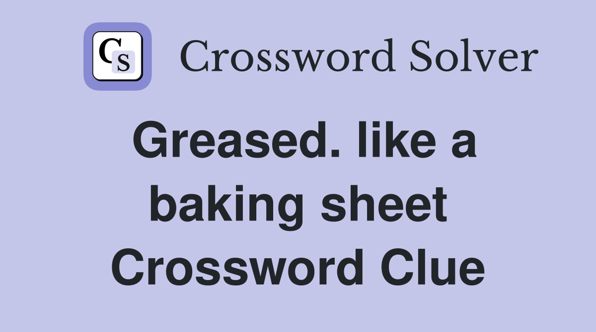 Greased. like a baking sheet Crossword Clue