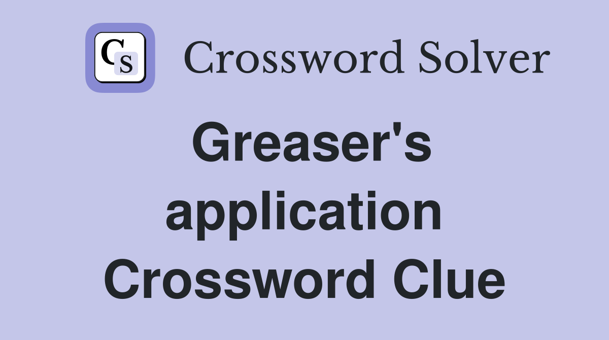 Greaser's application Crossword Clue