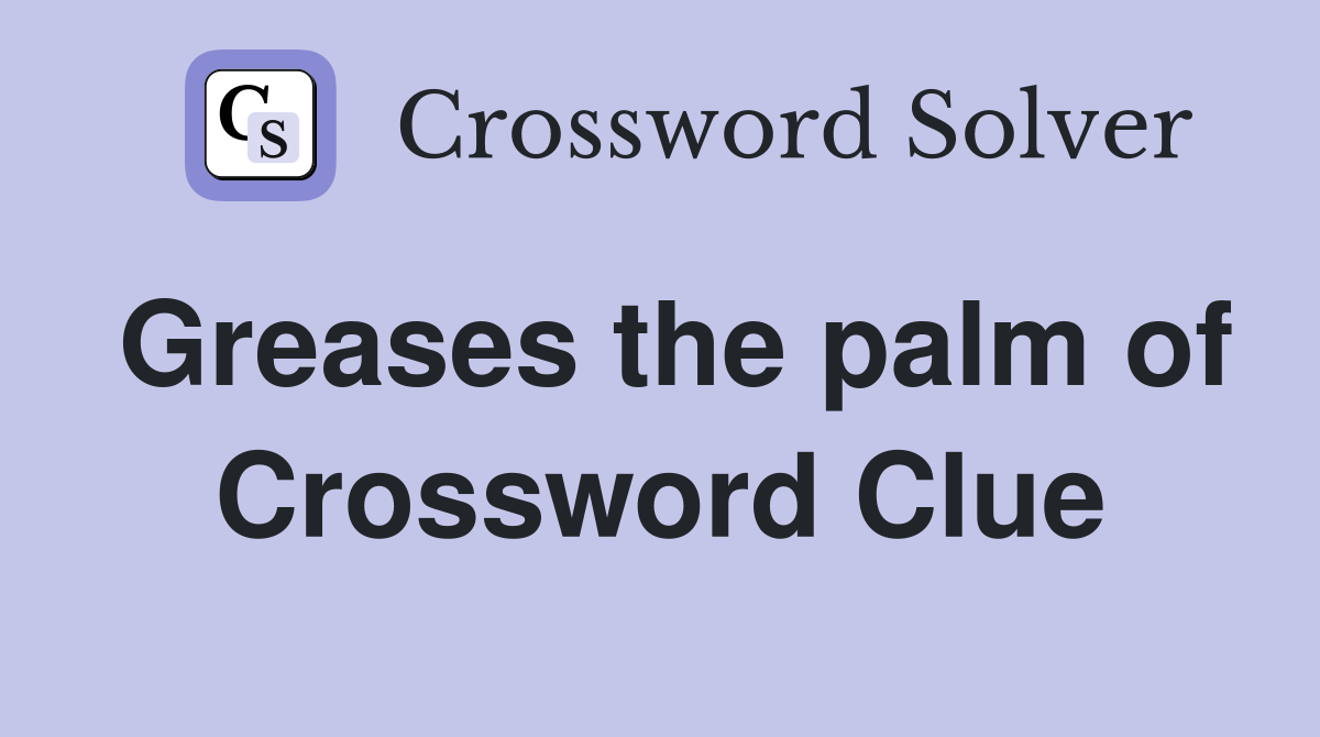 Greases the palm of Crossword Clue