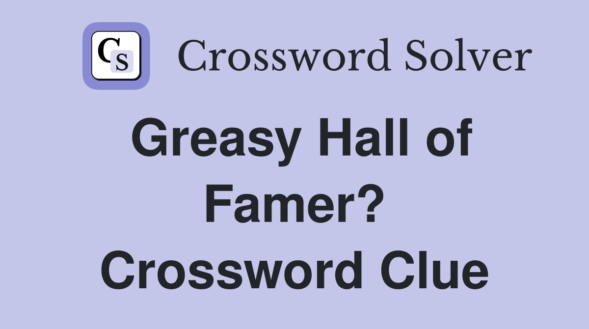 Greasy Hall of Famer? Crossword Clue