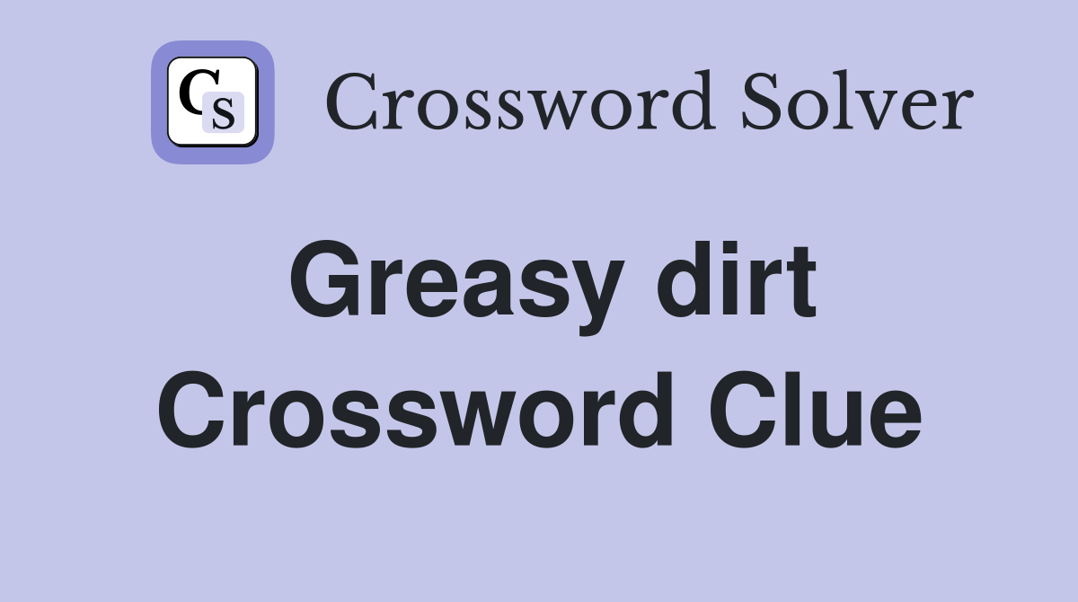 Greasy dirt Crossword Clue