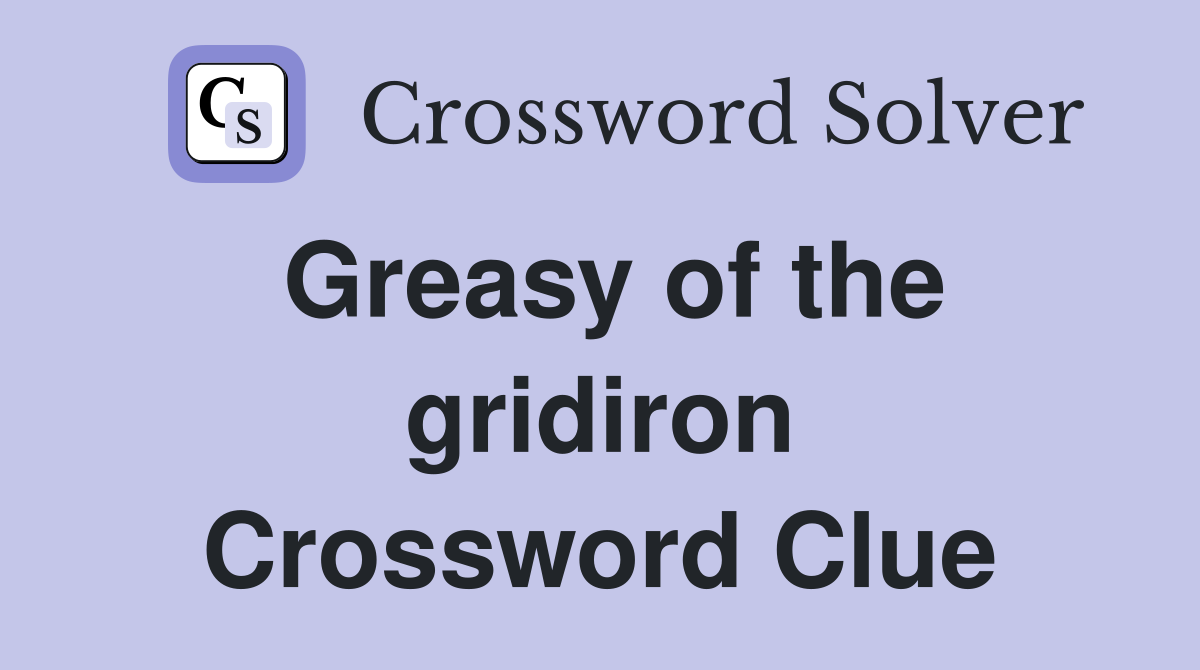 Greasy of the gridiron Crossword Clue