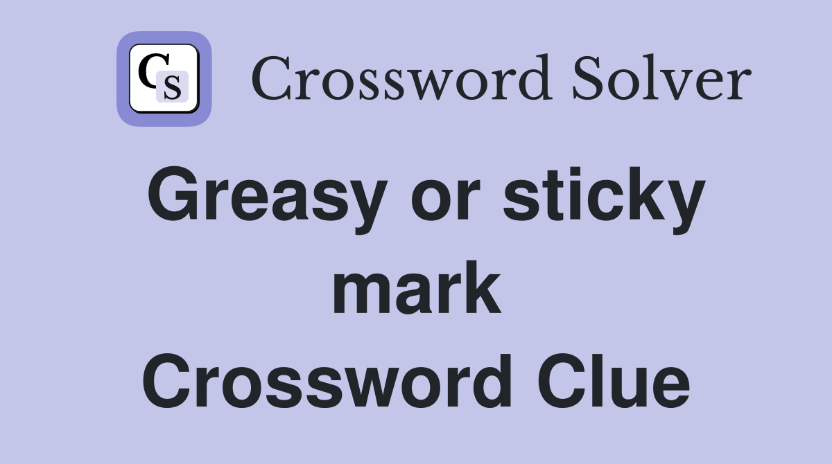Greasy or sticky mark Crossword Clue