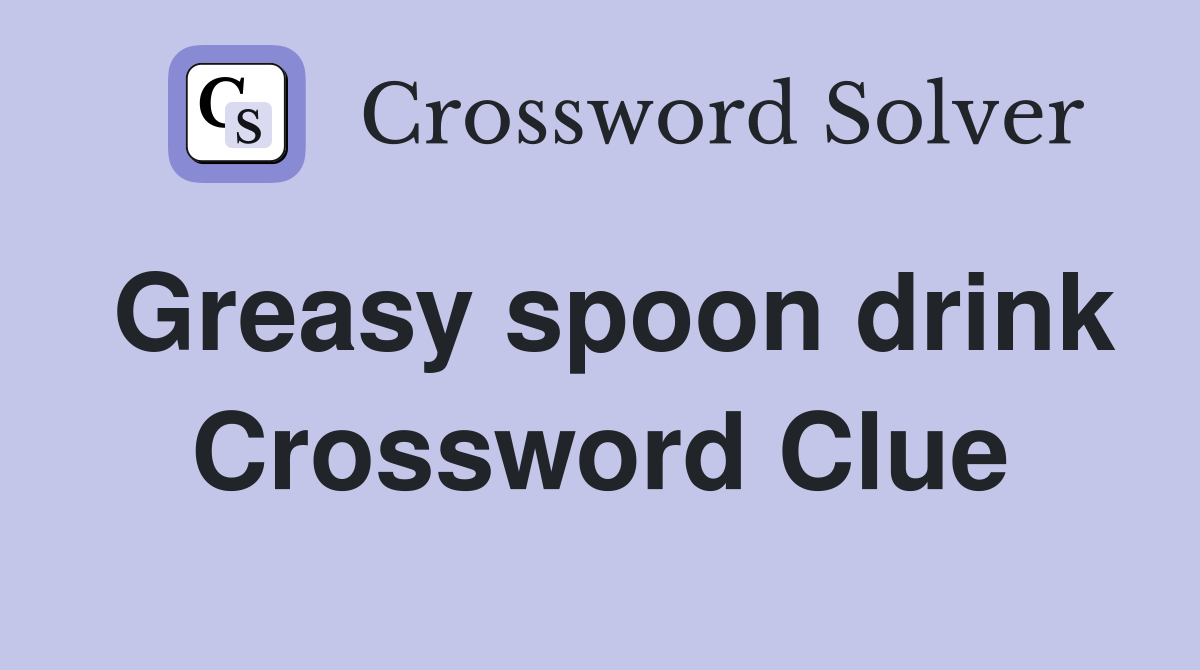 Greasy spoon drink Crossword Clue