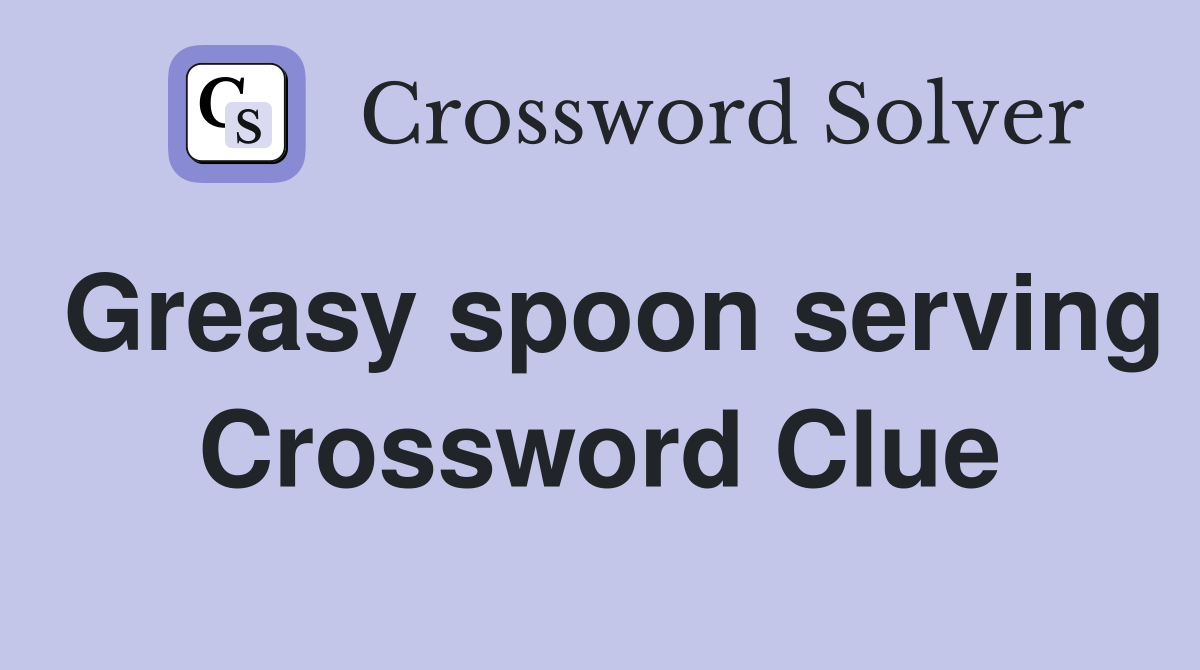 Greasy spoon serving Crossword Clue