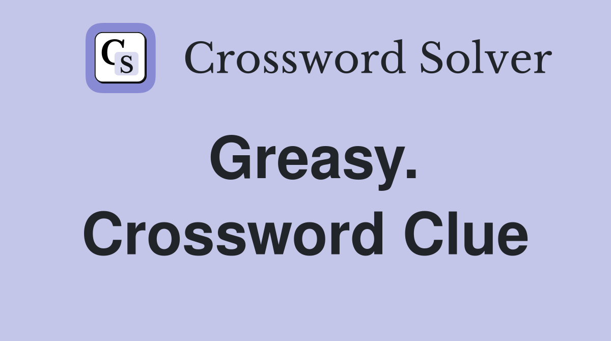 Greasy. Crossword Clue