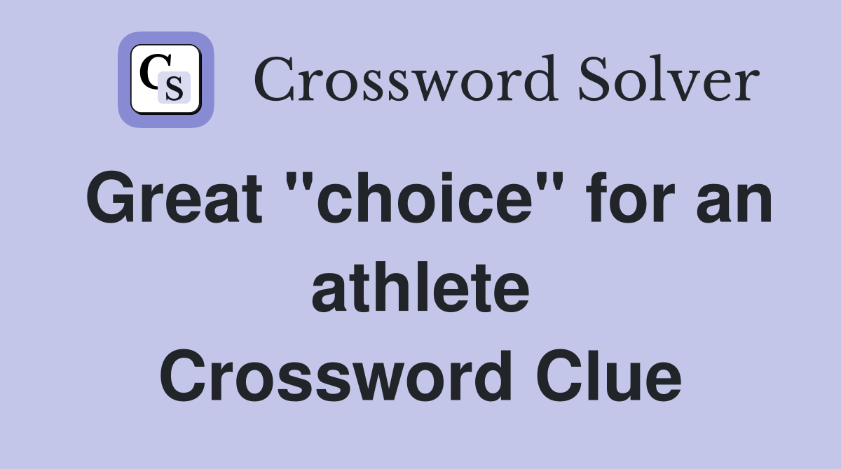 Great "choice" for an athlete Crossword Clue