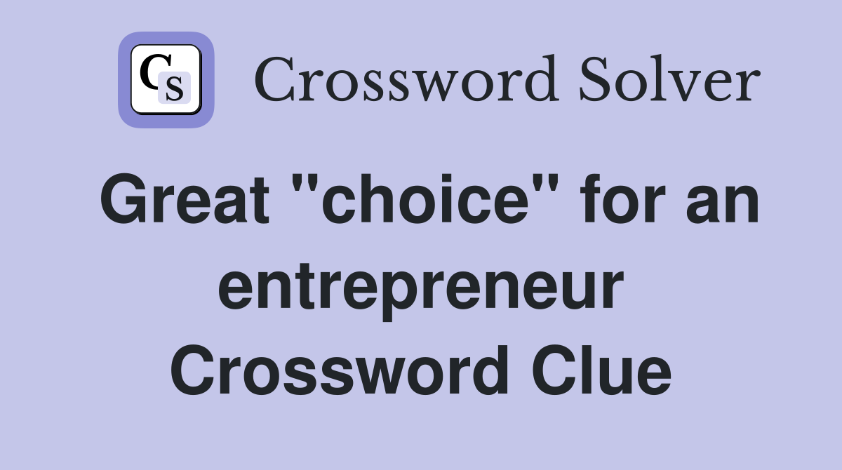 Great "choice" for an entrepreneur Crossword Clue