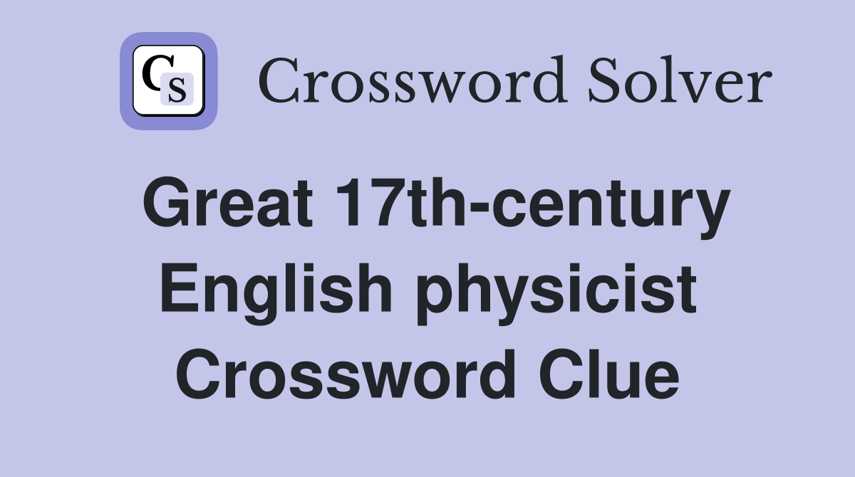 Great 17th-century English physicist Crossword Clue