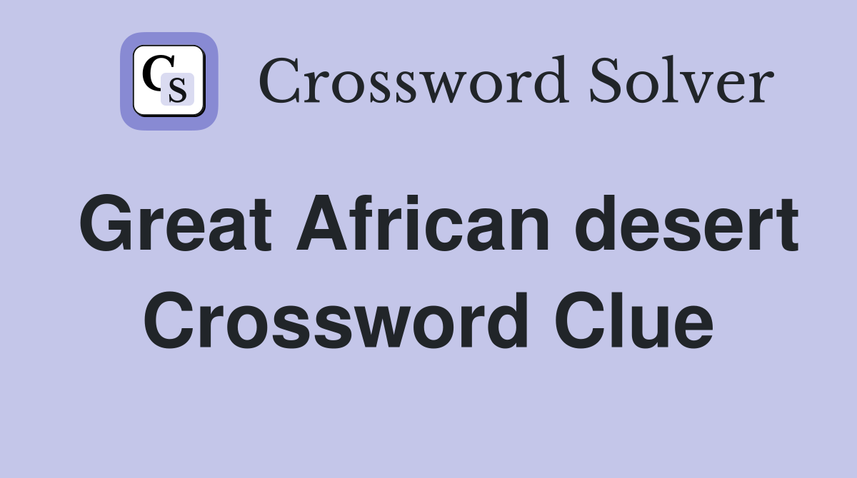 Great African desert Crossword Clue