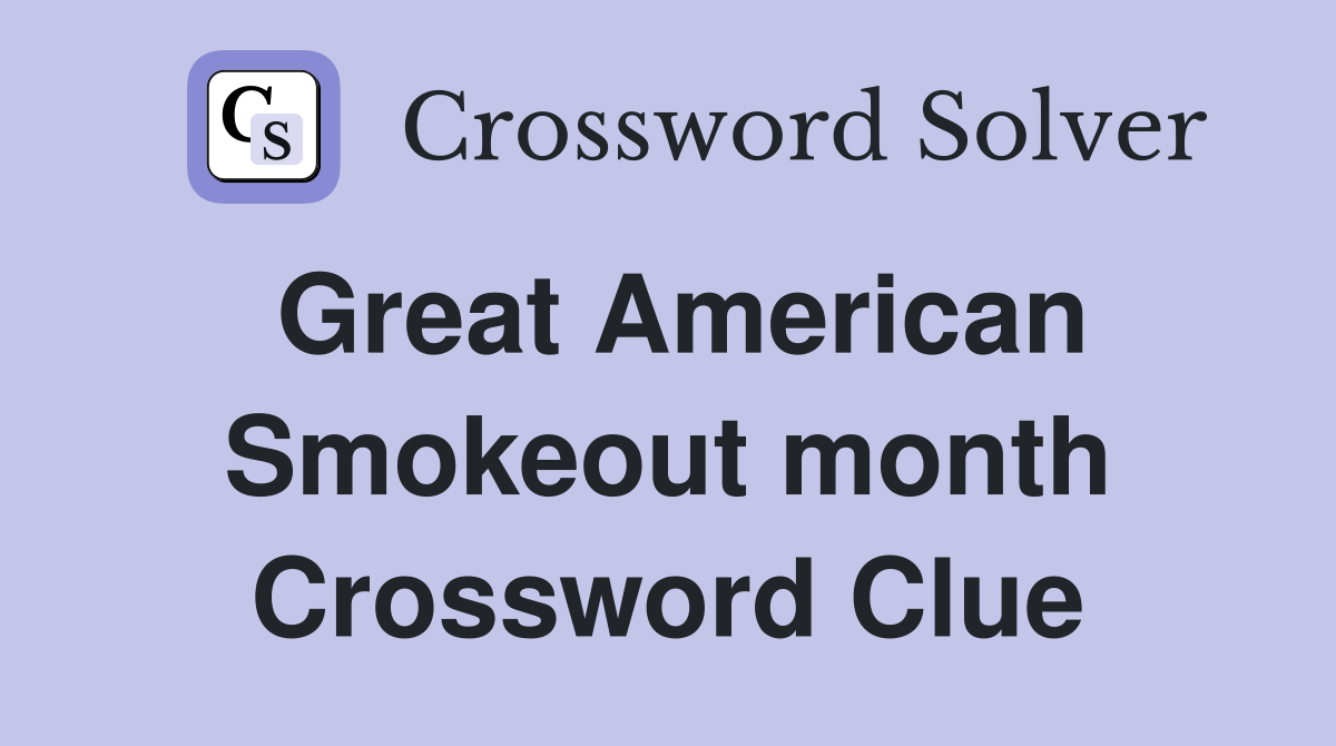 Great American Smokeout month Crossword Clue