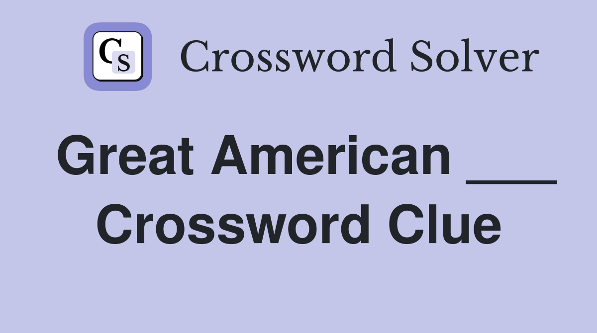 Great American ___ Crossword Clue