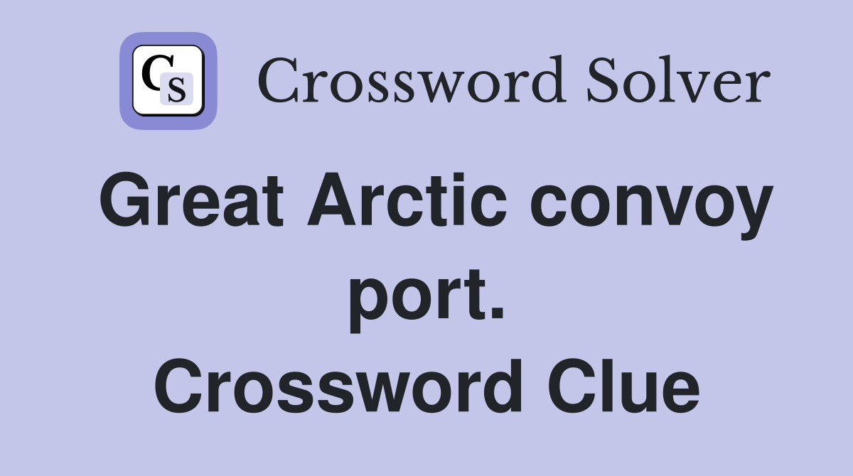 Great Arctic convoy port. Crossword Clue