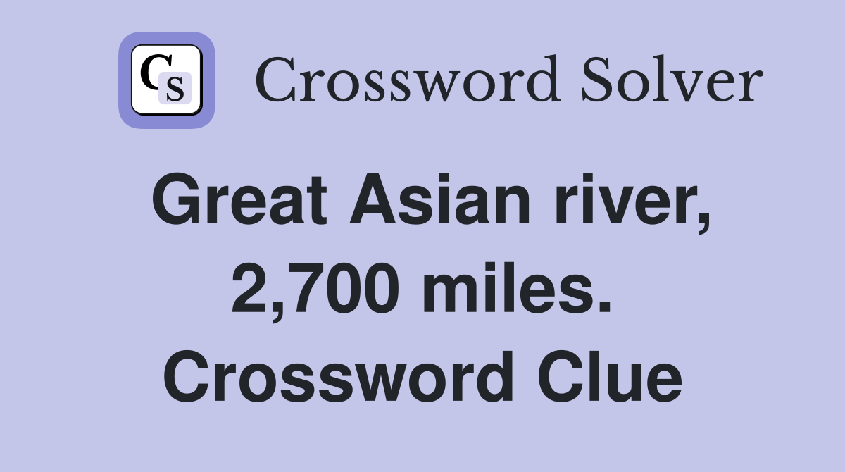 Great Asian river, 2,700 miles. Crossword Clue