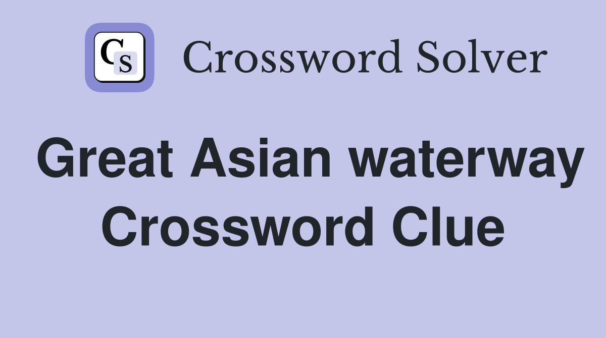 Great Asian waterway Crossword Clue