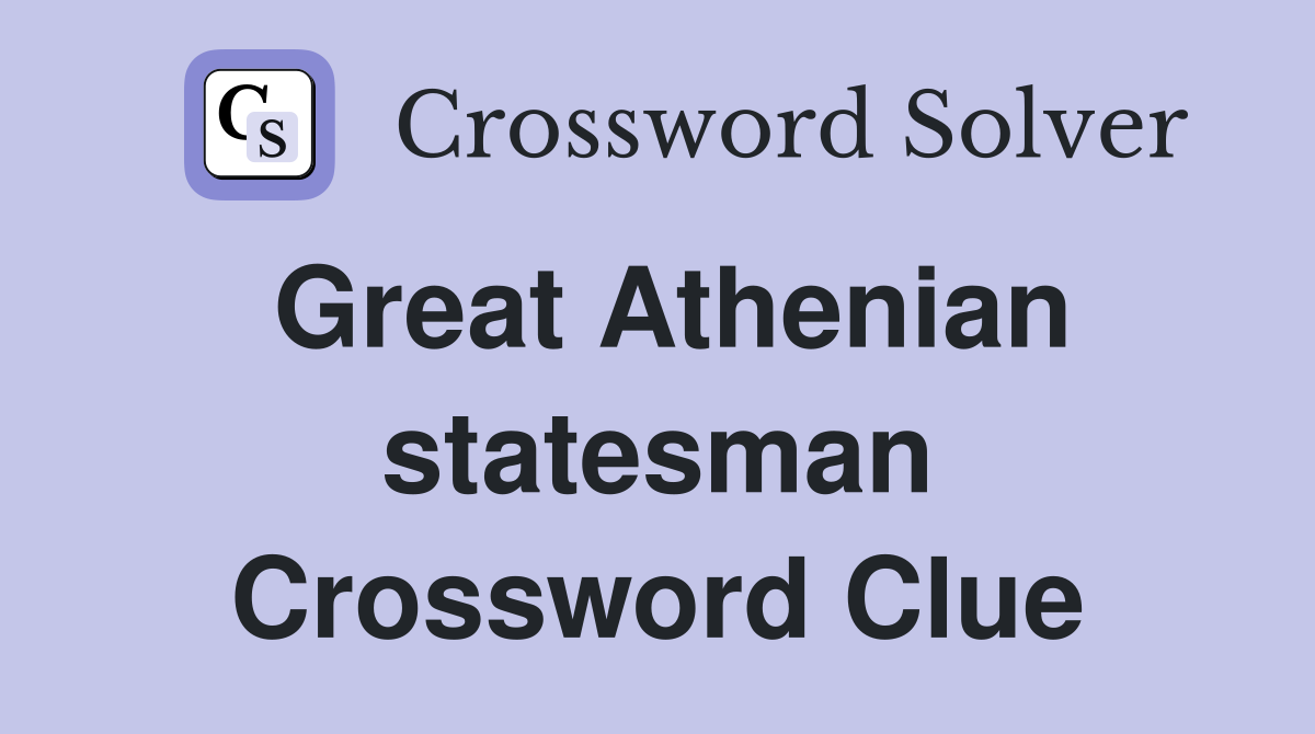 Great Athenian statesman Crossword Clue