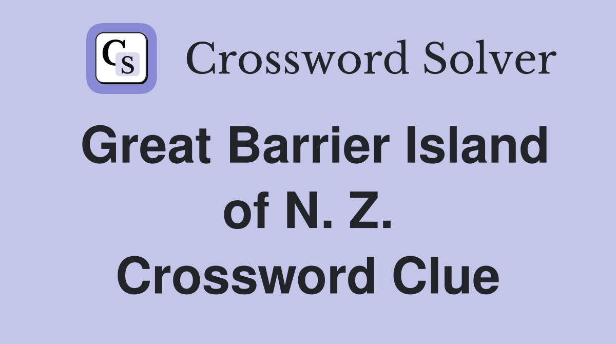 Great Barrier Island of N. Z. Crossword Clue