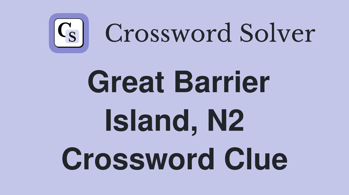 Great Barrier Island, N2 Crossword Clue
