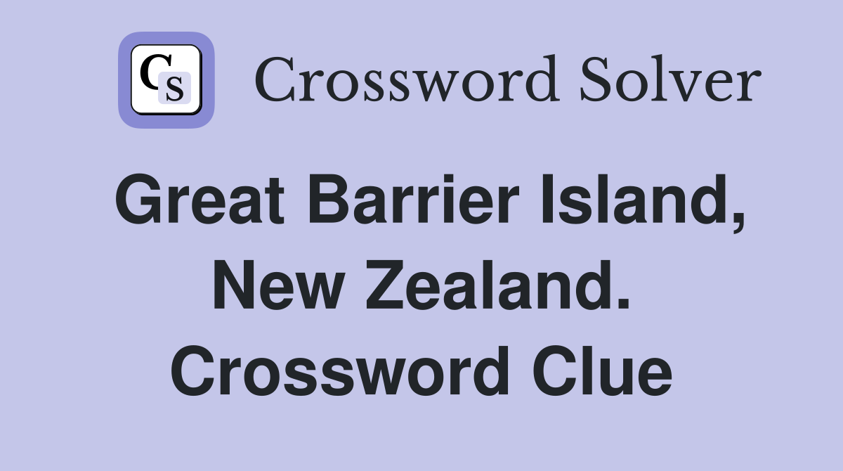 Great Barrier Island, New Zealand. Crossword Clue