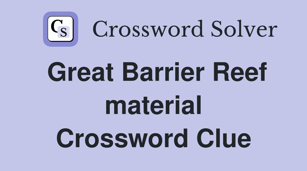 Great Barrier Reef material Crossword Clue