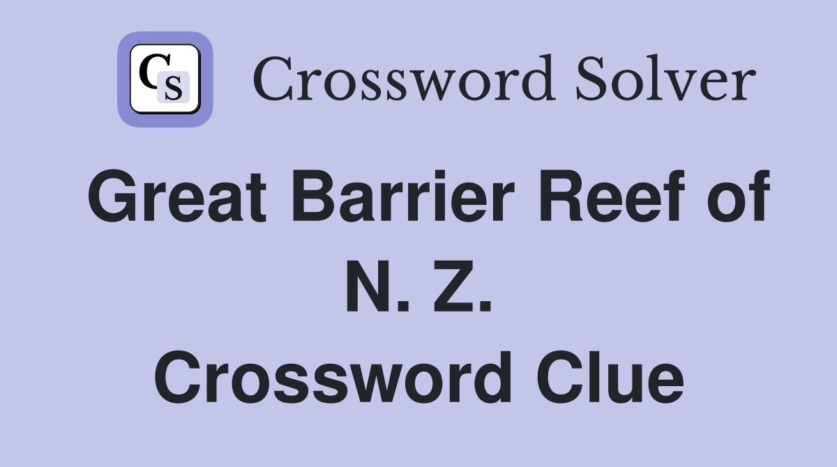 Great Barrier Reef of N. Z. Crossword Clue