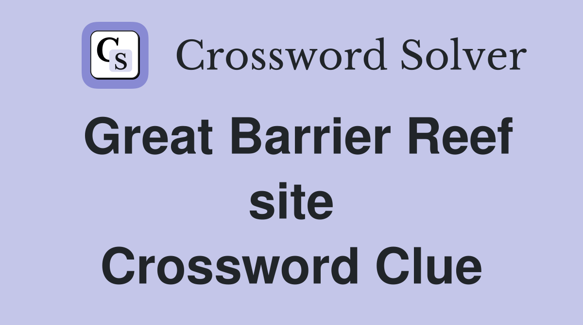 Great Barrier Reef site Crossword Clue