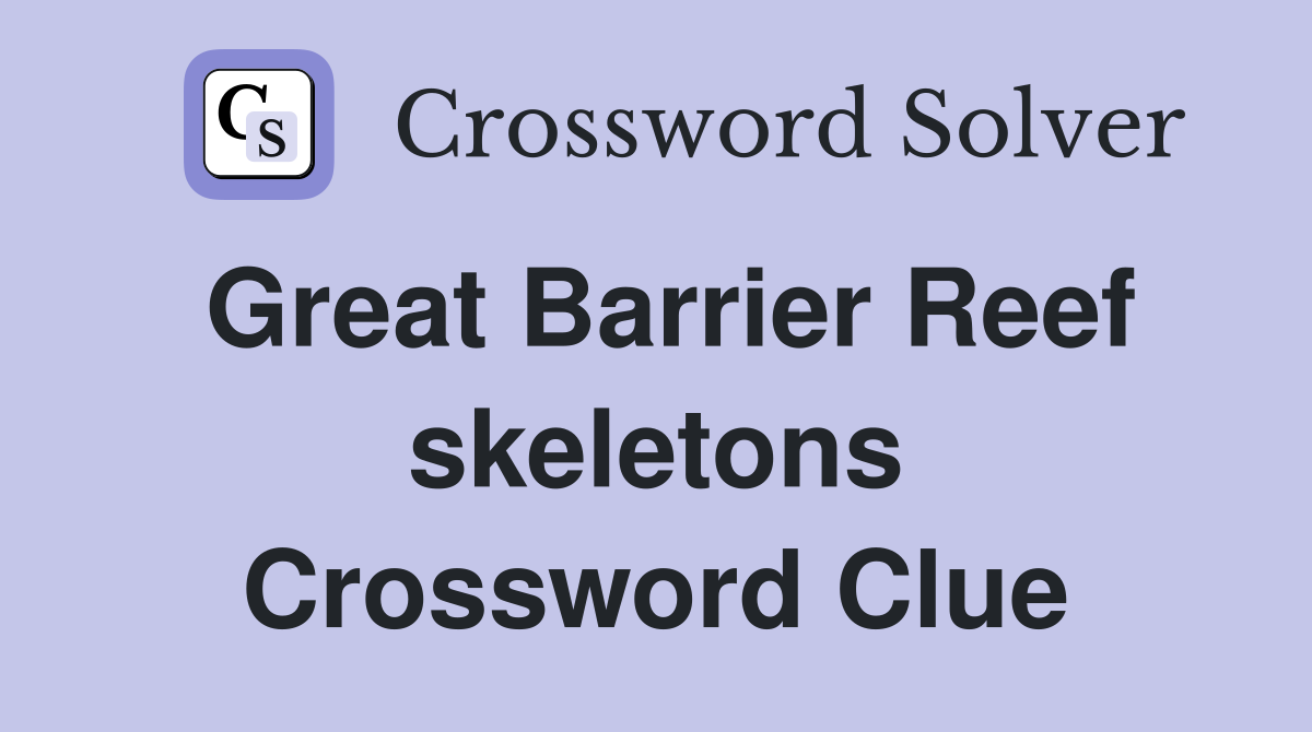 Great Barrier Reef skeletons Crossword Clue