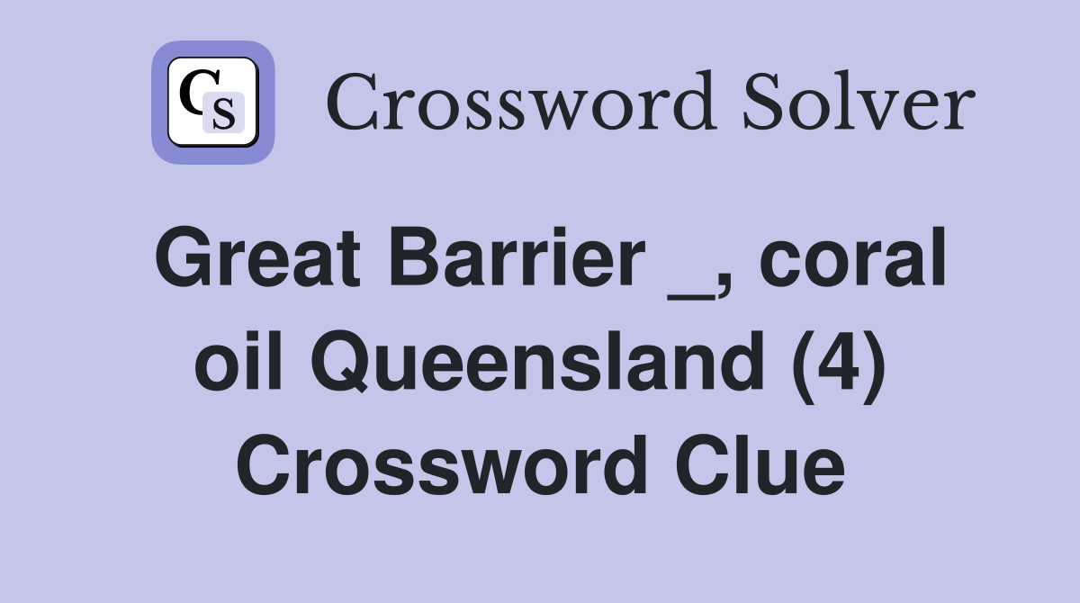 Great Barrier _, coral oil Queensland (4) Crossword Clue