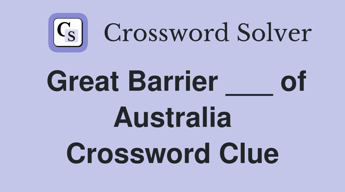 Great Barrier ___ of Australia Crossword Clue