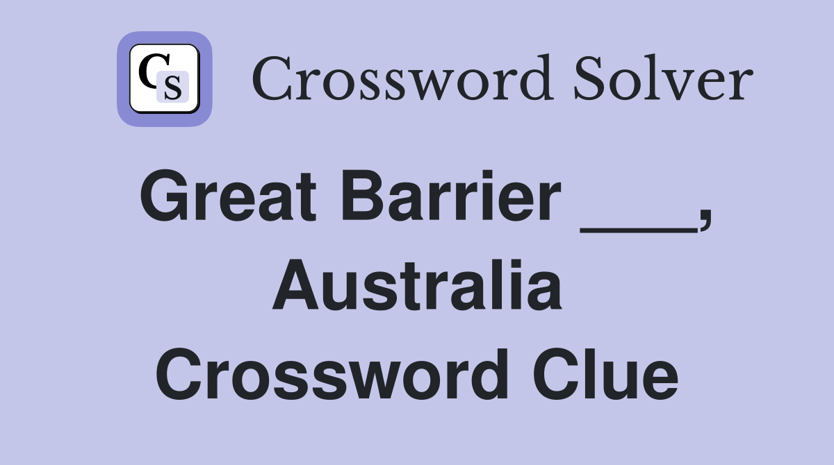 Great Barrier ___, Australia Crossword Clue