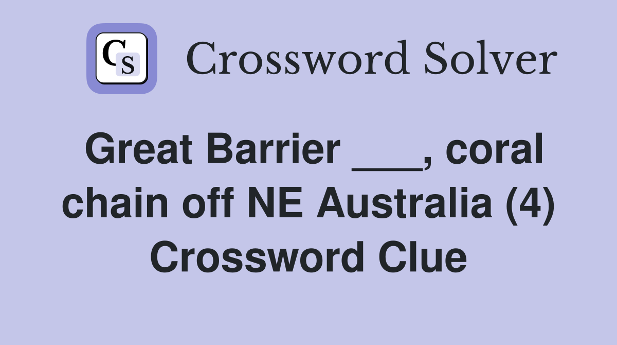 Great Barrier ___, coral chain off NE Australia (4) Crossword Clue