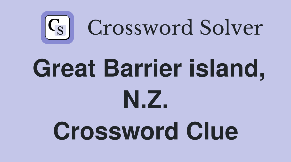 Great Barrier island, N.Z. Crossword Clue