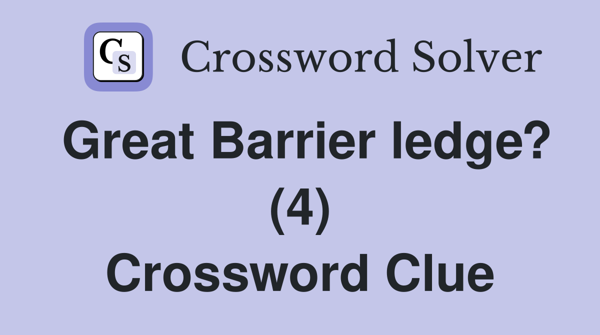 Great Barrier ledge? (4) Crossword Clue