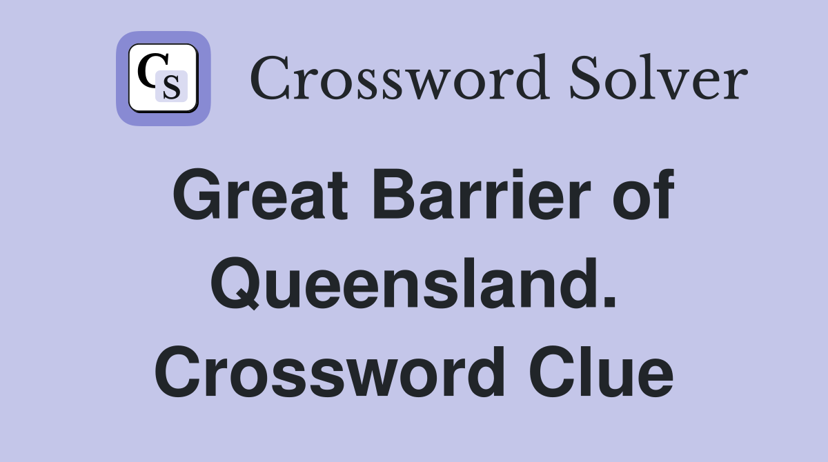 Great Barrier of Queensland. Crossword Clue