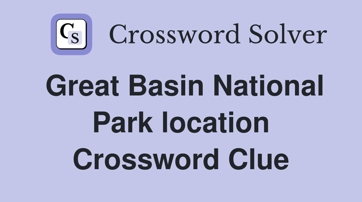 Great Basin National Park location Crossword Clue
