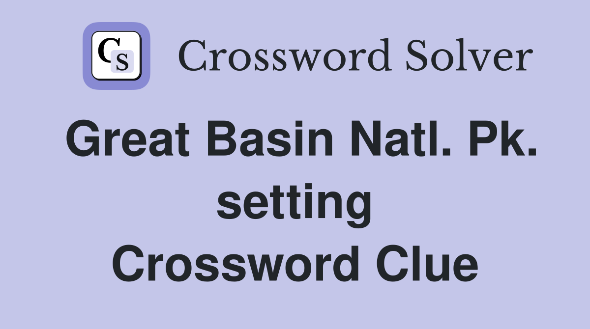 Great Basin Natl. Pk. setting Crossword Clue