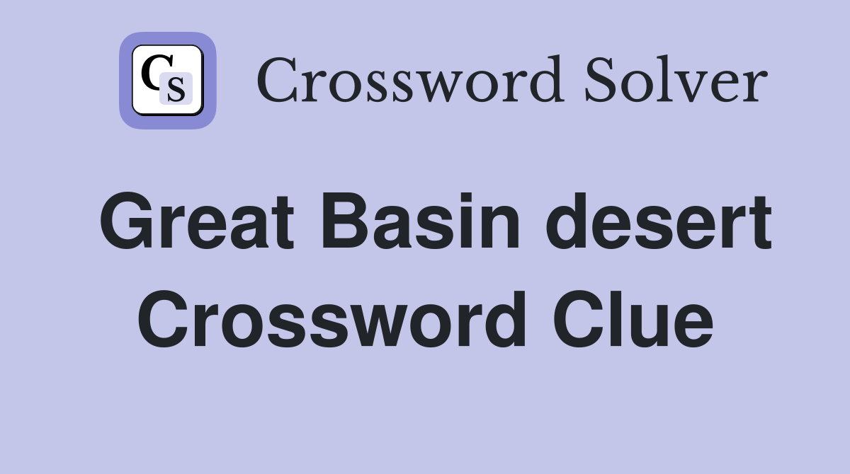 Great Basin desert Crossword Clue