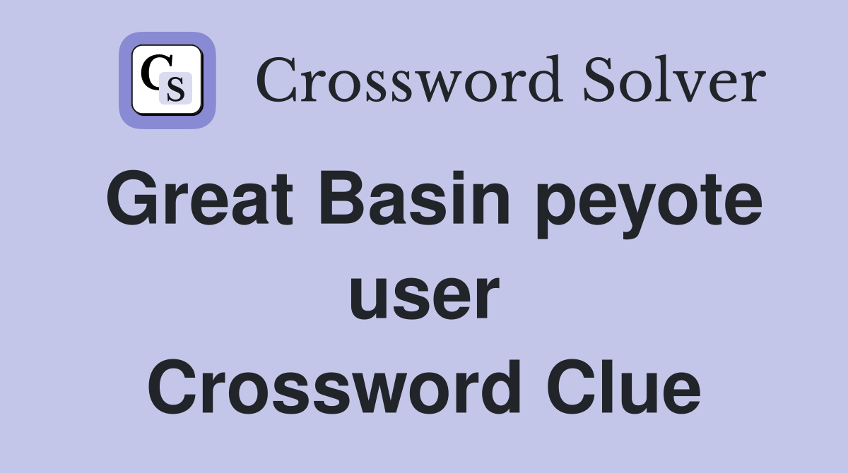 Great Basin peyote user Crossword Clue