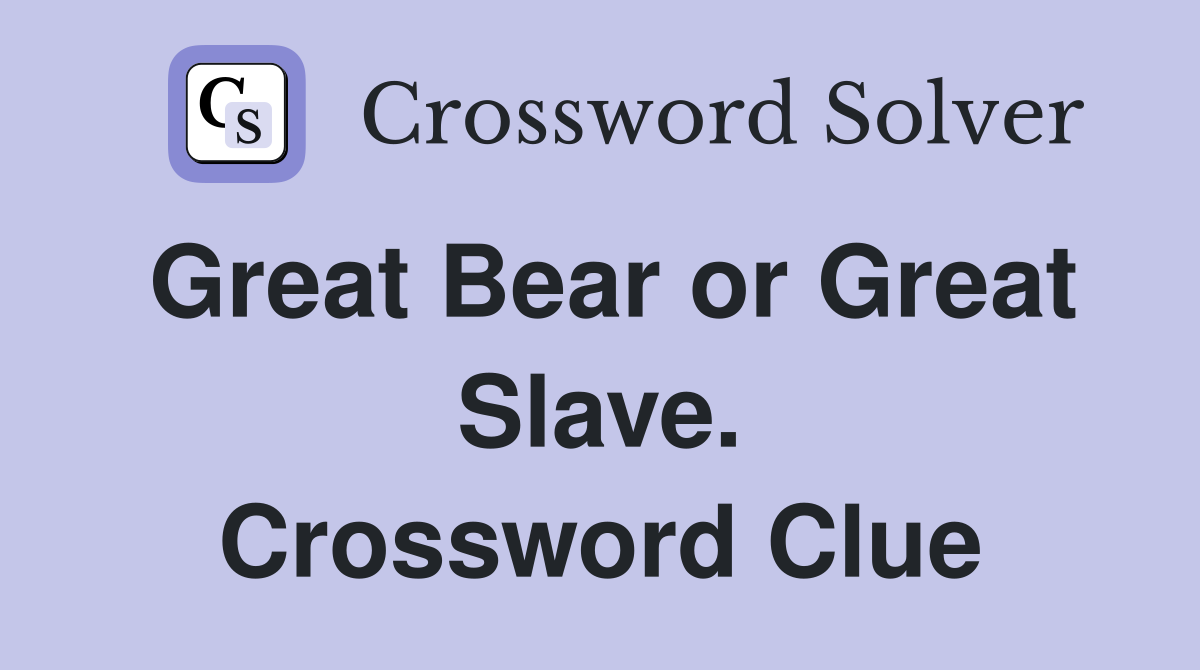 Great Bear or Great Slave. Crossword Clue