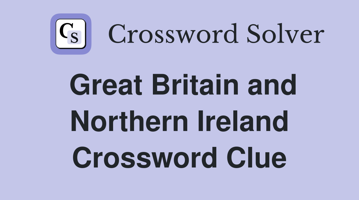 Great Britain and Northern Ireland Crossword Clue